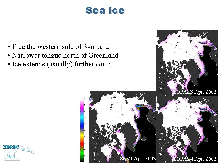 Sea ice • Free the western side of Svalbard • Narrower tongue north of