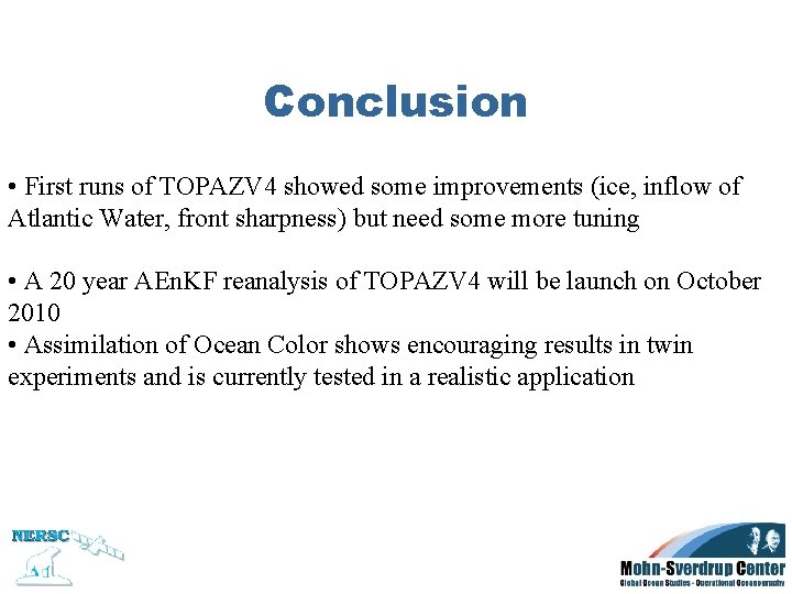 Conclusion • First runs of TOPAZV 4 showed some improvements (ice, inflow of Atlantic