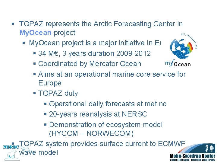 § TOPAZ represents the Arctic Forecasting Center in My. Ocean project § My. Ocean