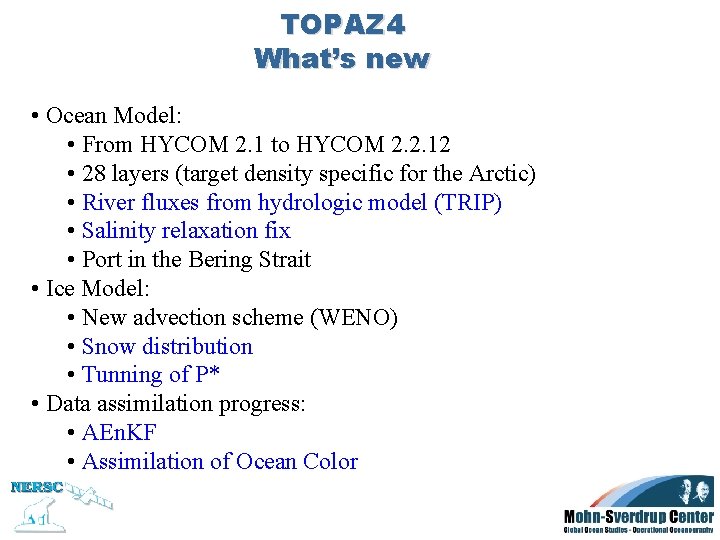 TOPAZ 4 What’s new • Ocean Model: • From HYCOM 2. 1 to HYCOM