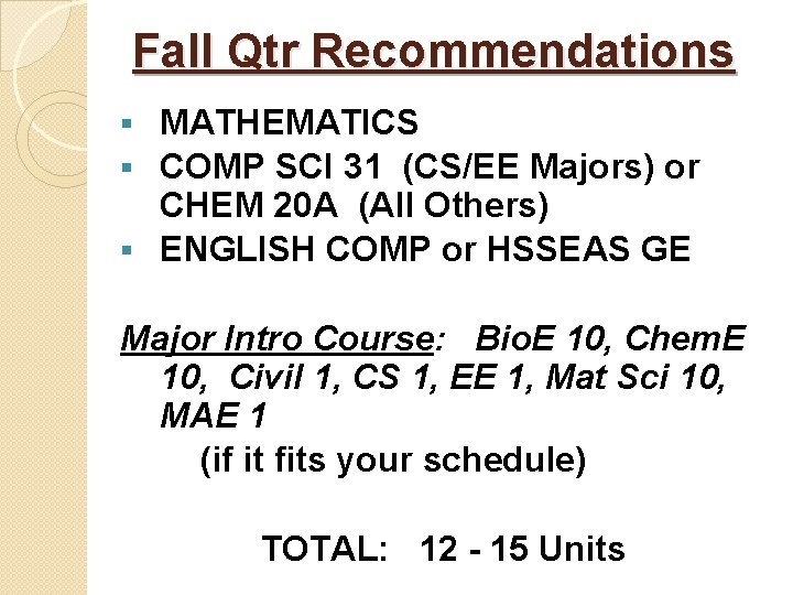 Fall Qtr Recommendations MATHEMATICS § COMP SCI 31 (CS/EE Majors) or CHEM 20 A