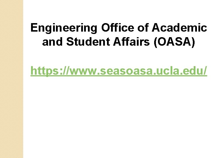 Engineering Office of Academic and Student Affairs (OASA) https: //www. seasoasa. ucla. edu/ 