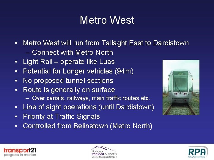 Metro West • Metro West will run from Tallaght East to Dardistown – Connect