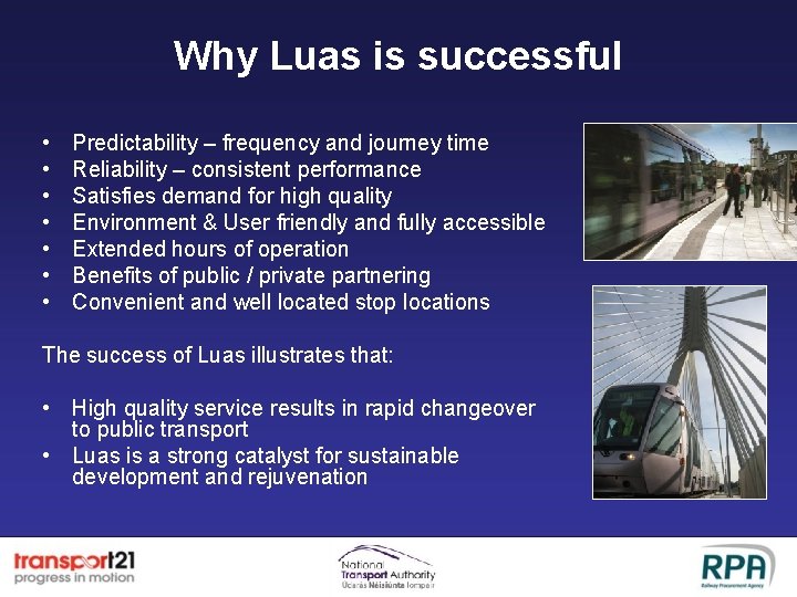 Why Luas is successful • • Predictability – frequency and journey time Reliability –