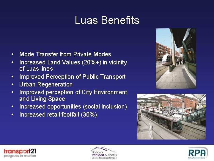 Luas Benefits • Mode Transfer from Private Modes • Increased Land Values (20%+) in