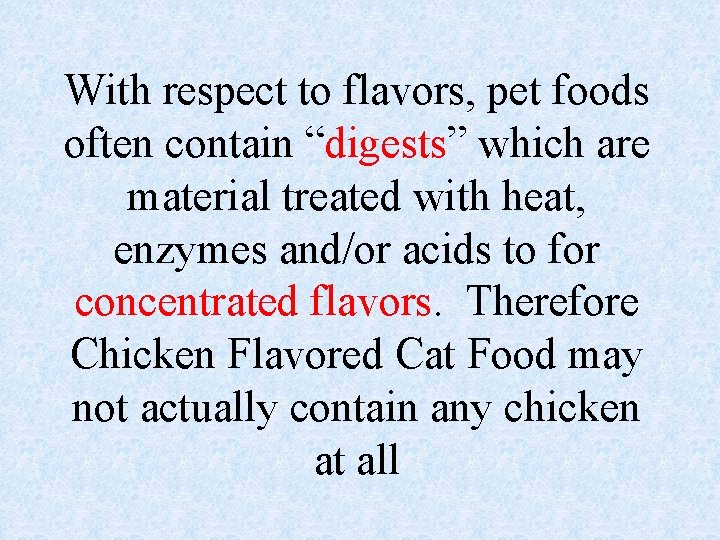 With respect to flavors, pet foods often contain “digests” which are material treated with