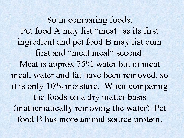 So in comparing foods: Pet food A may list “meat” as its first ingredient