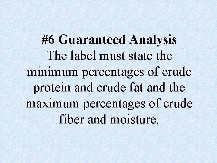 #6 Guaranteed Analysis The label must state the minimum percentages of crude protein and