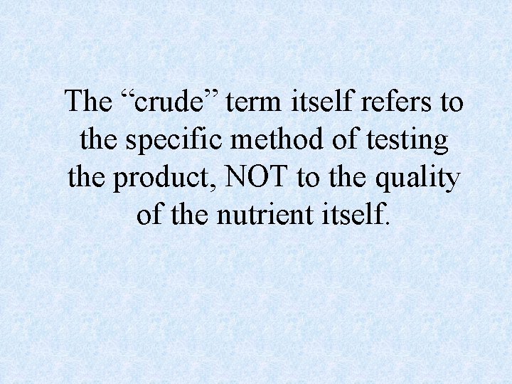 The “crude” term itself refers to the specific method of testing the product, NOT