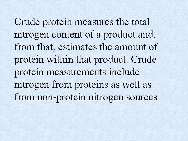 Crude protein measures the total nitrogen content of a product and, from that, estimates