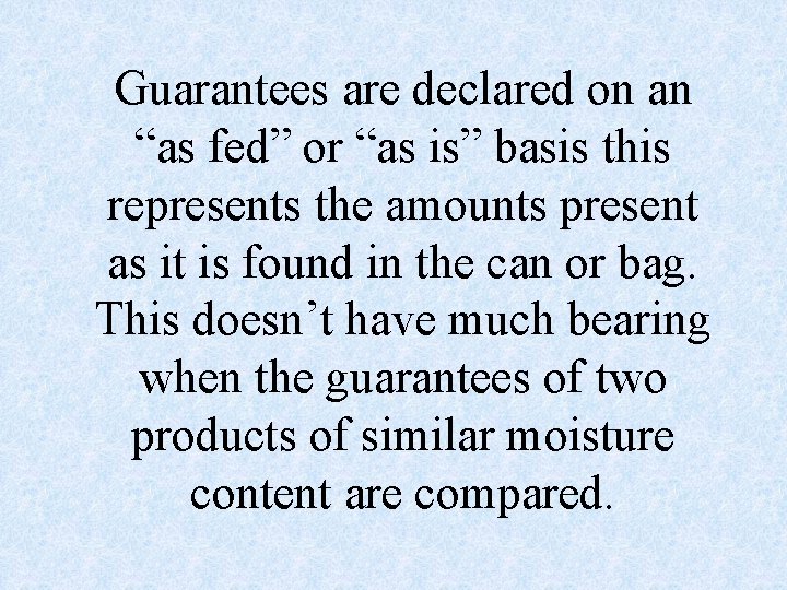 Guarantees are declared on an “as fed” or “as is” basis this represents the