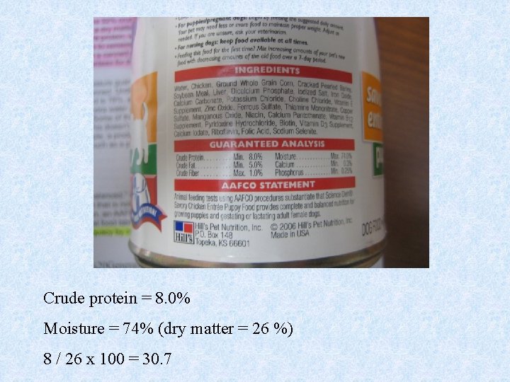 Crude protein = 8. 0% Moisture = 74% (dry matter = 26 %) 8