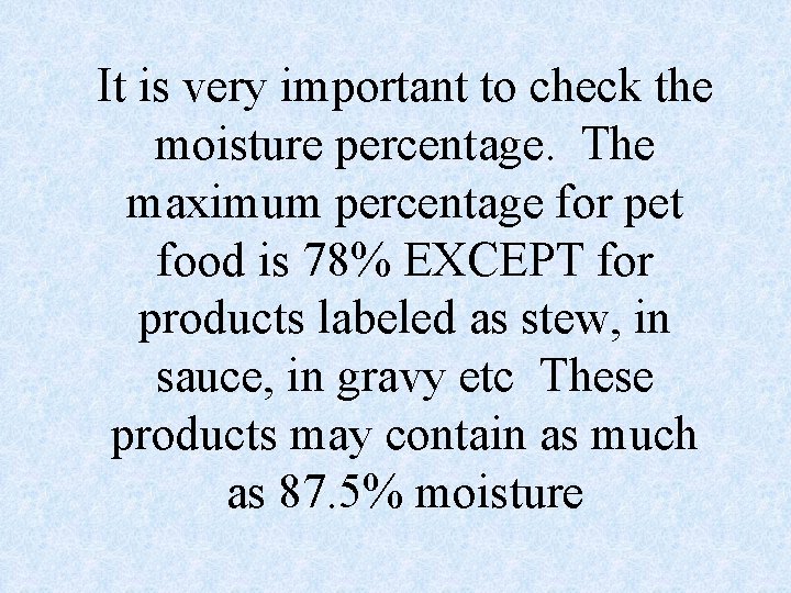 It is very important to check the moisture percentage. The maximum percentage for pet