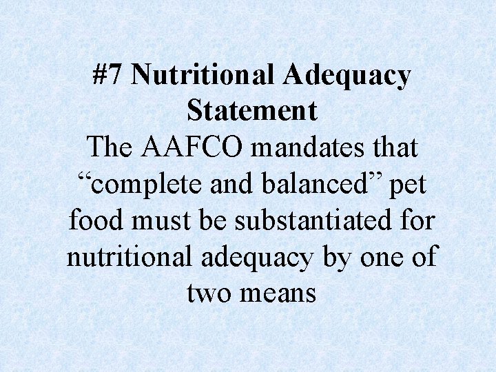 #7 Nutritional Adequacy Statement The AAFCO mandates that “complete and balanced” pet food must