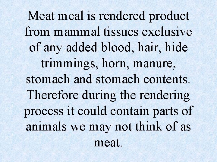 Meat meal is rendered product from mammal tissues exclusive of any added blood, hair,