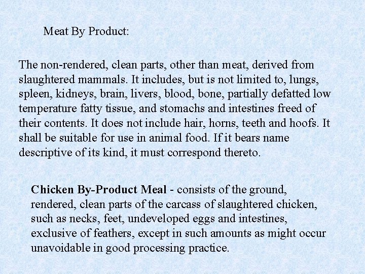 Meat By Product: The non-rendered, clean parts, other than meat, derived from slaughtered mammals.