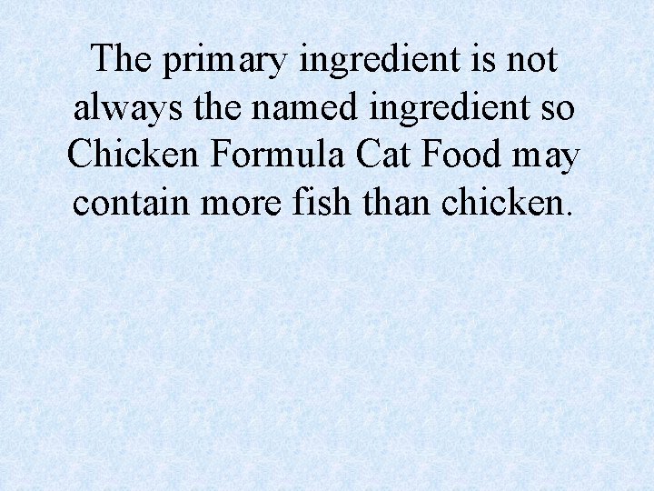 The primary ingredient is not always the named ingredient so Chicken Formula Cat Food