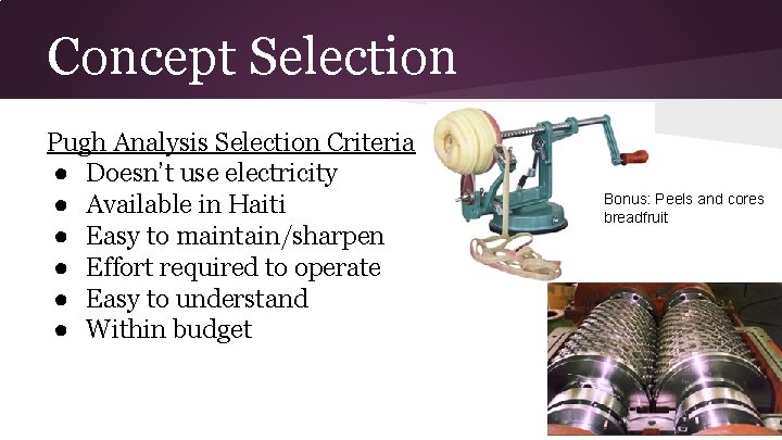 Concept Selection Pugh Analysis Selection Criteria ● Doesn’t use electricity ● Available in Haiti