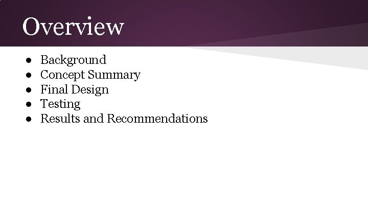 Overview ● ● ● Background Concept Summary Final Design Testing Results and Recommendations 