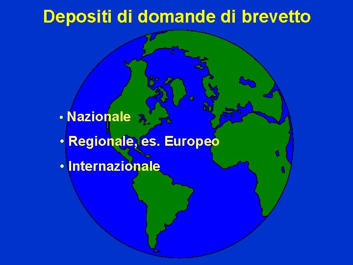 Depositi di domande di brevetto • Nazionale • Regionale, es. Europeo • Internazionale 