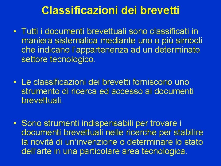 Classificazioni dei brevetti • Tutti i documenti brevettuali sono classificati in maniera sistematica mediante