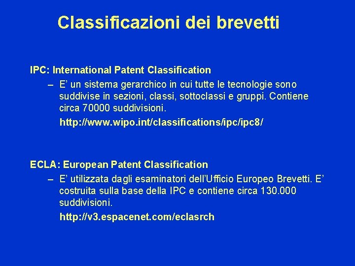 Classificazioni dei brevetti IPC: International Patent Classification – E’ un sistema gerarchico in cui