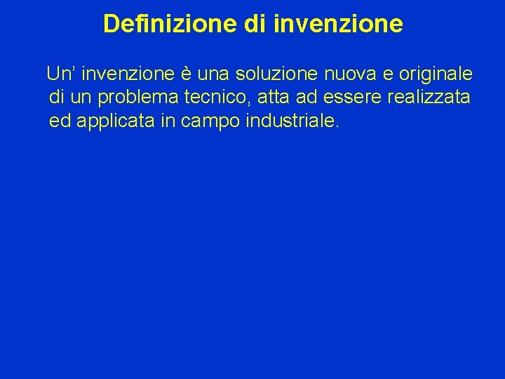 Definizione di invenzione Un’ invenzione è una soluzione nuova e originale di un problema