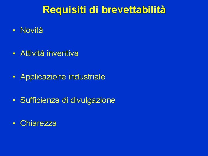 Requisiti di brevettabilità • Novità • Attività inventiva • Applicazione industriale • Sufficienza di