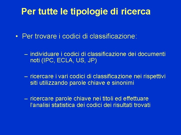 Per tutte le tipologie di ricerca • Per trovare i codici di classificazione: –