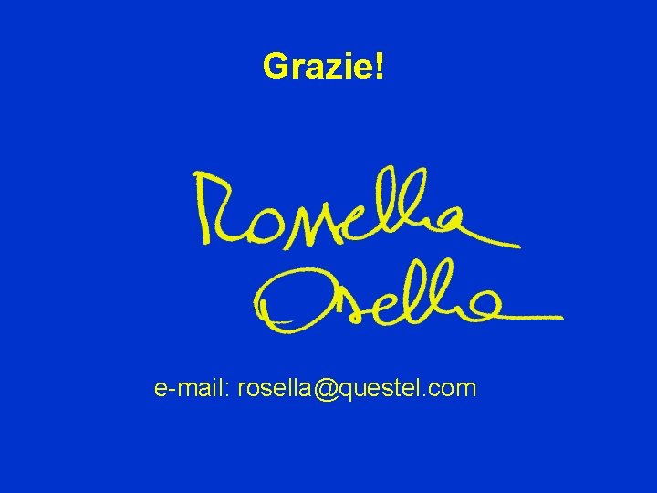 Grazie! e-mail: rosella@questel. com 