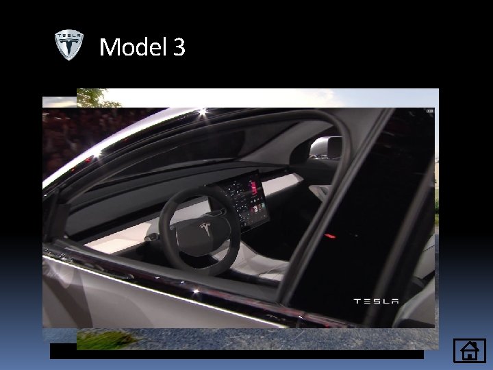 Model 3 Začiatok výroby koncom roka 2017 Cez 150 000 predobjednávok Základná cena 35
