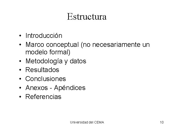 Estructura • Introducción • Marco conceptual (no necesariamente un modelo formal) • Metodología y