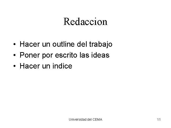 Redaccion • Hacer un outline del trabajo • Poner por escrito las ideas •