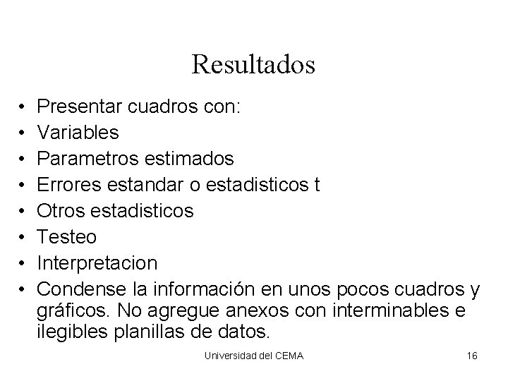 Resultados • • Presentar cuadros con: Variables Parametros estimados Errores estandar o estadisticos t