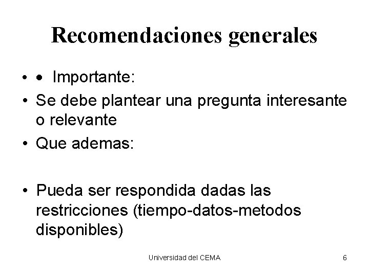 Recomendaciones generales • · Importante: • Se debe plantear una pregunta interesante o relevante