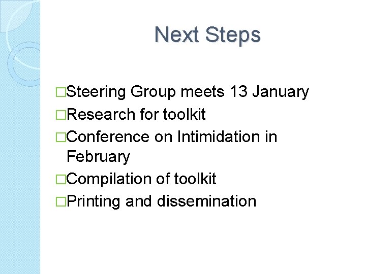 Next Steps �Steering Group meets 13 January �Research for toolkit �Conference on Intimidation in