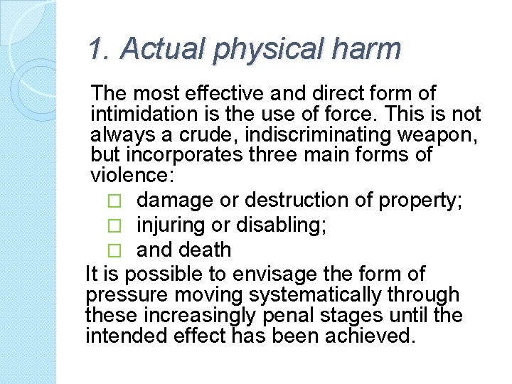 1. Actual physical harm The most effective and direct form of intimidation is the