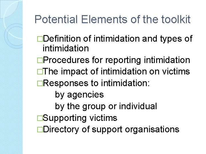 Potential Elements of the toolkit �Definition of intimidation and types of intimidation �Procedures for
