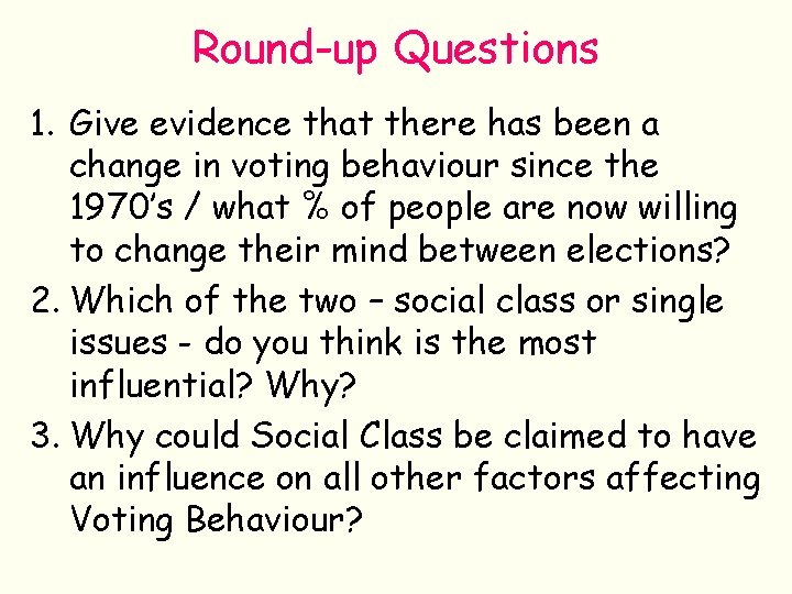 Round-up Questions 1. Give evidence that there has been a change in voting behaviour