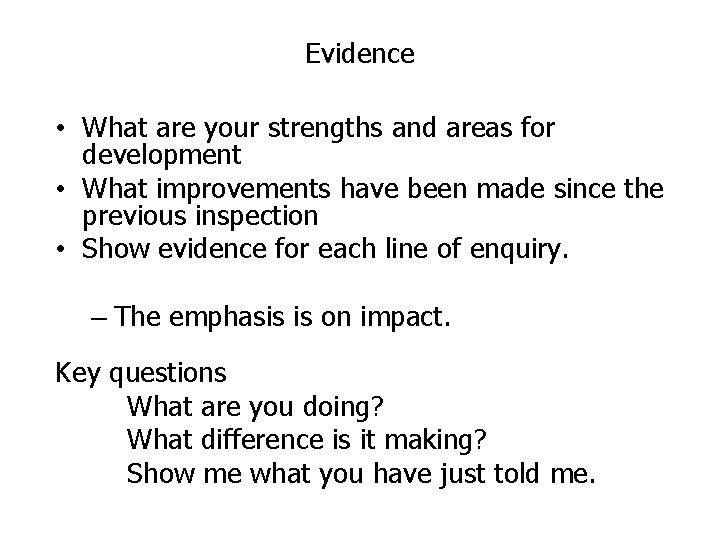 Evidence • What are your strengths and areas for development • What improvements have