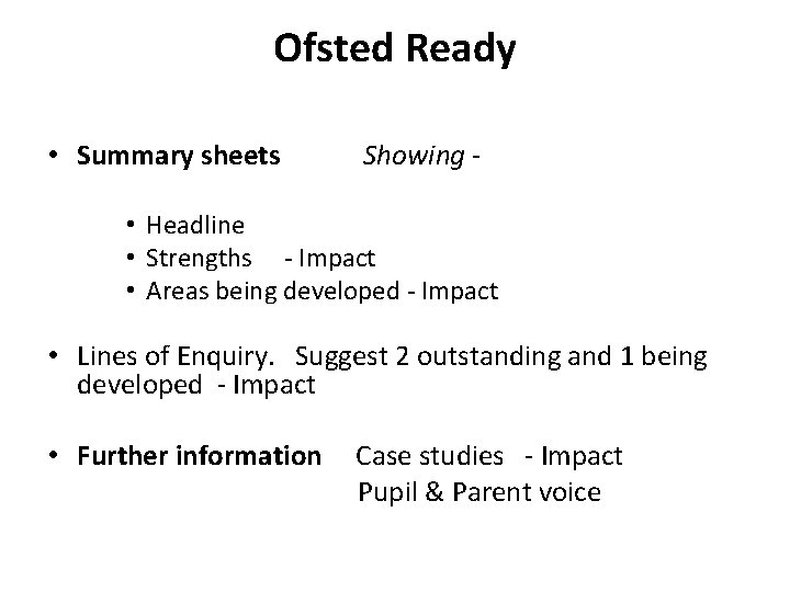 Ofsted Ready • Summary sheets Showing - • Headline • Strengths - Impact •