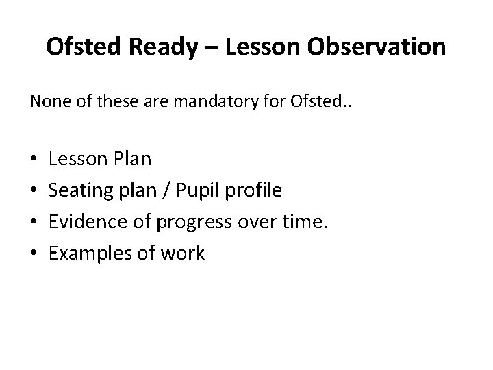 Ofsted Ready – Lesson Observation None of these are mandatory for Ofsted. . •