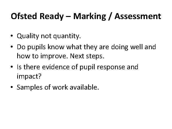 Ofsted Ready – Marking / Assessment • Quality not quantity. • Do pupils know