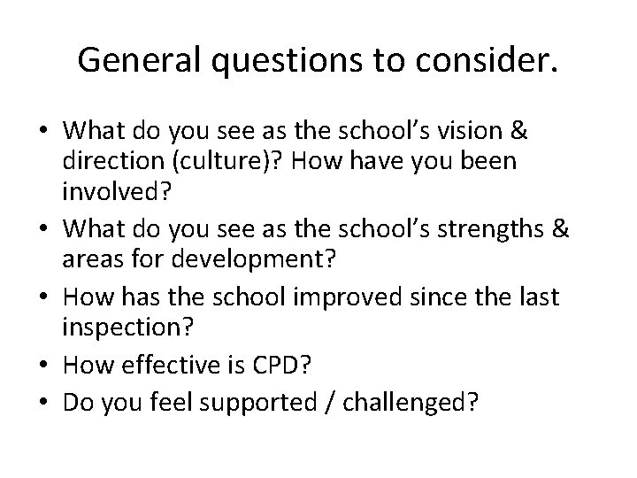 General questions to consider. • What do you see as the school’s vision &