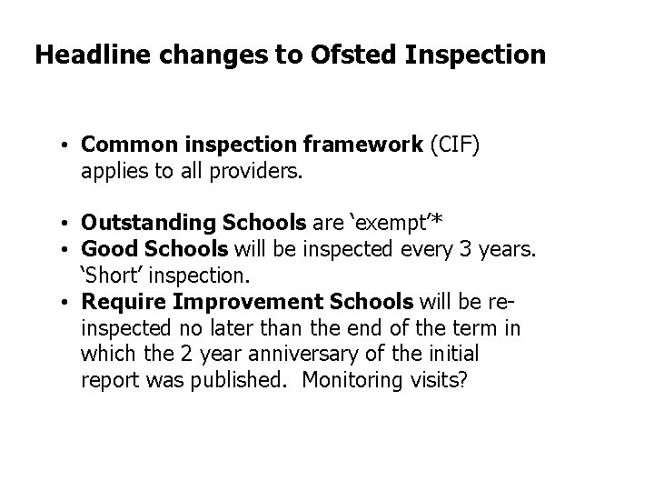 Headline changes to Ofsted Inspection • Common inspection framework (CIF) applies to all providers.