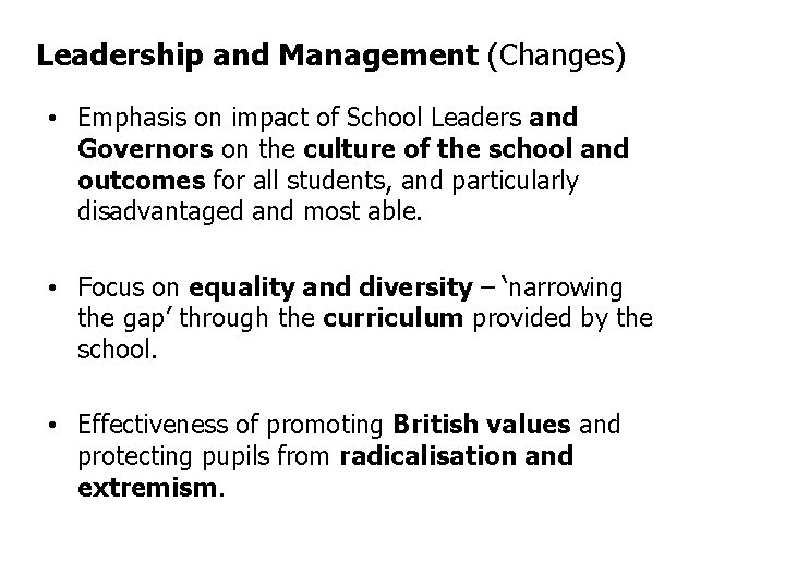 Leadership and Management (Changes) • Emphasis on impact of School Leaders and Governors on