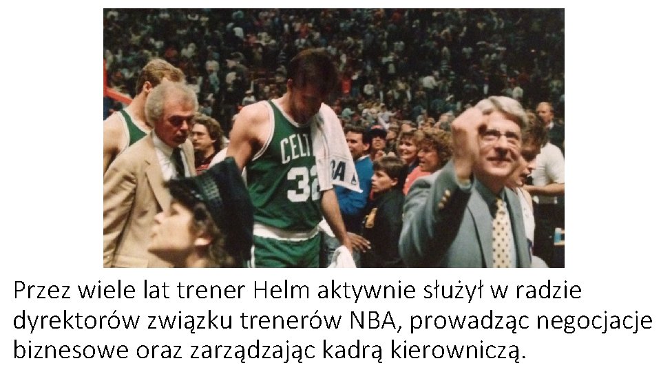 Przez wiele lat trener Helm aktywnie służył w radzie dyrektorów związku trenerów NBA, prowadząc