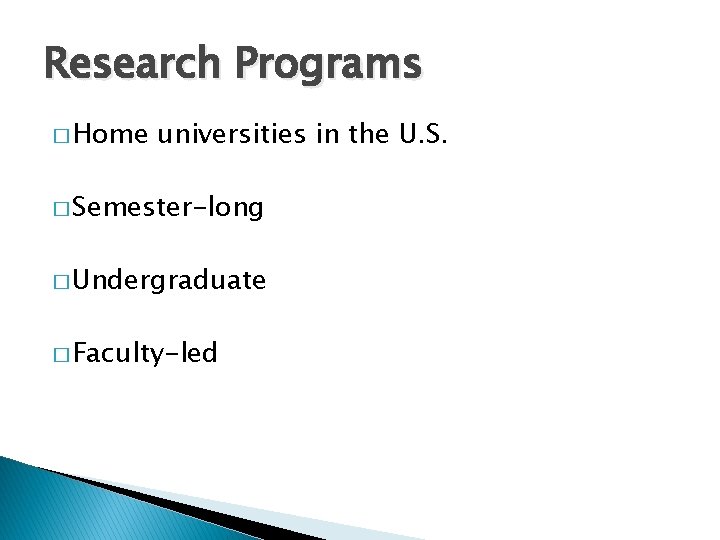 Research Programs � Home universities in the U. S. � Semester-long � Undergraduate �