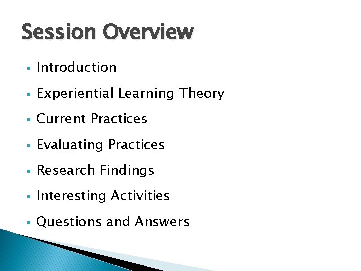 Session Overview § Introduction § Experiential Learning Theory § Current Practices § Evaluating Practices