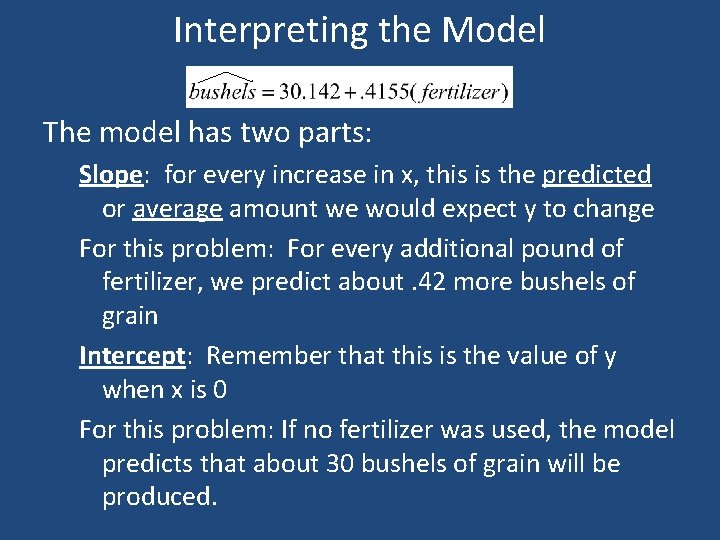 Interpreting the Model The model has two parts: Slope: for every increase in x,